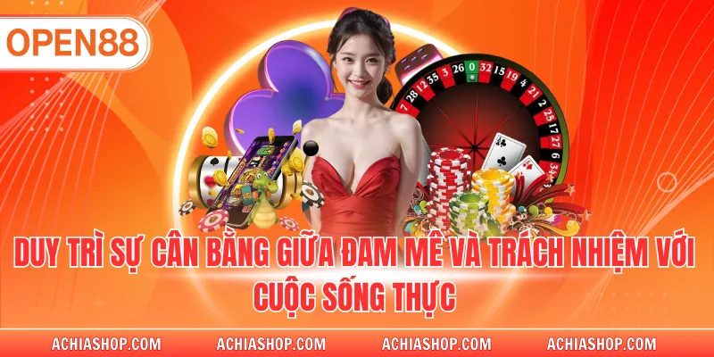 Duy trì sự cân bằng giữa đam mê và trách nhiệm với cuộc sống thực