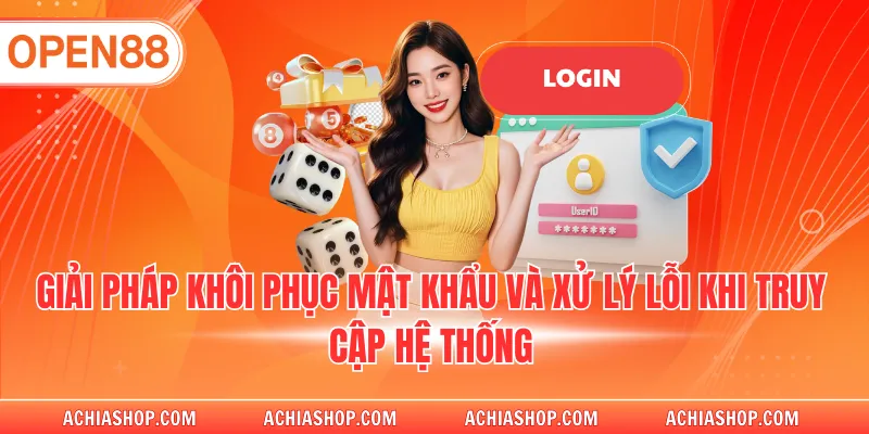 Giải pháp khôi phục mật khẩu và xử lý lỗi khi truy cập hệ thống