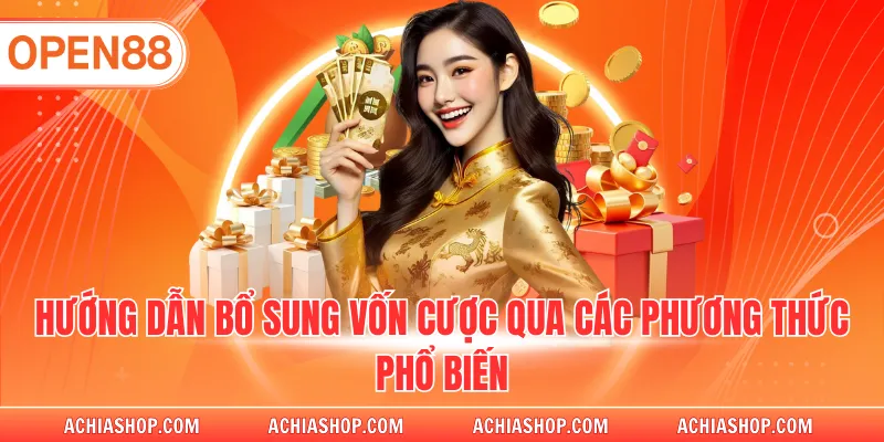 Hướng dẫn bổ sung vốn cược qua các phương thức phổ biến