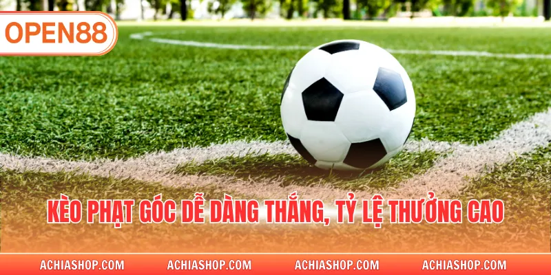 Kèo phạt góc dễ dàng thắng, tỷ lệ thưởng cao