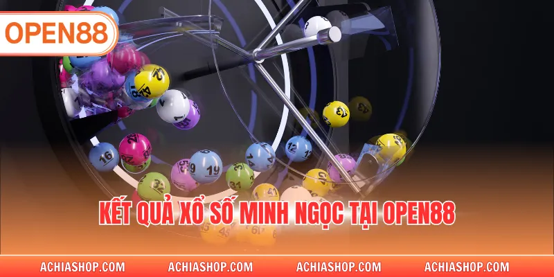 Kết quả xổ số Minh Ngọc tại OPEN88