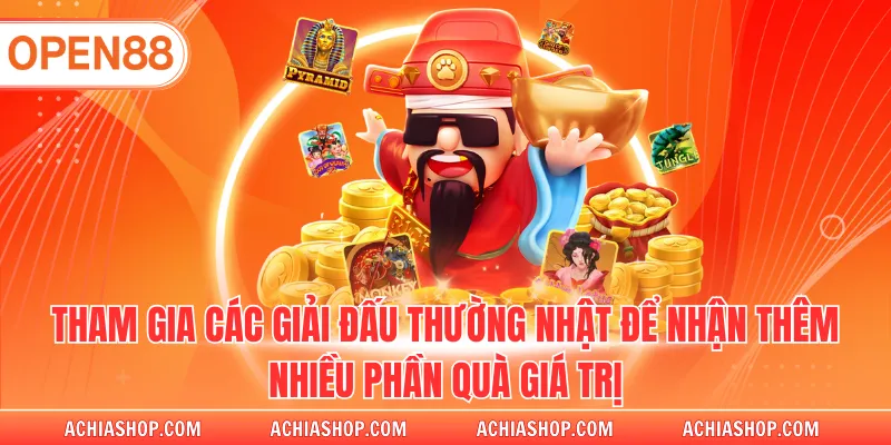 Tham gia các giải đấu thường nhật để nhận thêm nhiều phần quà giá trị